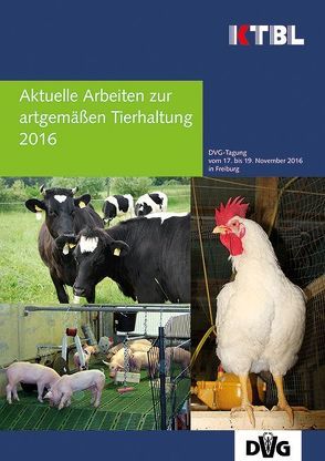 Aktuelle Arbeiten zur artgemäßen Tierhaltung 2016 von KTBL