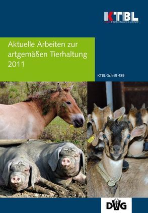Aktuelle Arbeiten zur artgemäßen Tierhaltung 2011 von KTBL