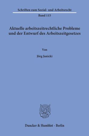 Aktuelle arbeitszeitrechtliche Probleme und der Entwurf des Arbeitszeitgesetzes. von Janicki,  Jörg