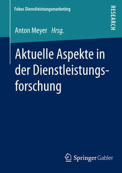 Aktuelle Aspekte in der Dienstleistungsforschung von Meyer,  Anton