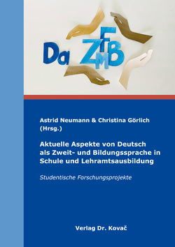 Aktuelle Aspekte von Deutsch als Zweit- und Bildungssprache in Schule und Lehramtsausbildung von Görlich,  Christina, Neumann,  Astrid