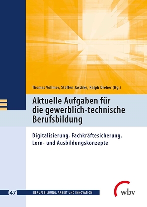 Aktuelle Aufgaben für die gewerblich-technische Berufsbildung von Dreher,  Ralph, Friese,  Marianne, Jaschke,  Steffen, Jenewein,  Klaus, Spöttl,  Georg, Vollmer,  Thomas