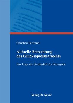 Aktuelle Betrachtung des Glücksspielstrafrechts von Bertrand,  Christian