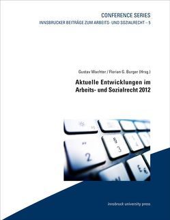 Aktuelle Entwicklungen im Arbeits- und Sozialrecht 2012 von Burger,  Florian G., Wachter,  Gustav