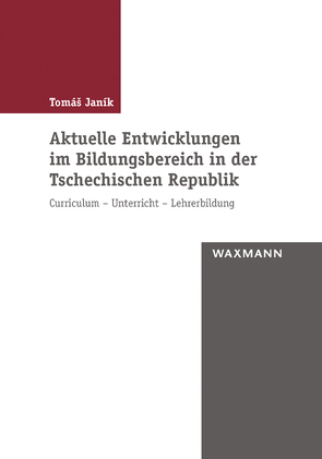 Aktuelle Entwicklungen im Bildungsbereich in der Tschechischen Republik von Janík,  Tomáš