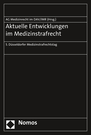 Aktuelle Entwicklungen im Medizinstrafrecht von Arbeitsgemeinschaft Medizinrecht im Deutschen Anwaltverein,  Berlin, , Institut für Rechtsfragen der Medizin Düsseldorf