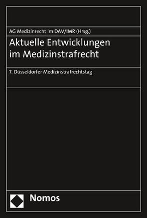 Aktuelle Entwicklungen im Medizinstrafrecht von Arbeitsgemeinschaft Medizinrecht, Institut für Rechtsfragen der Medizin Düsseldorf