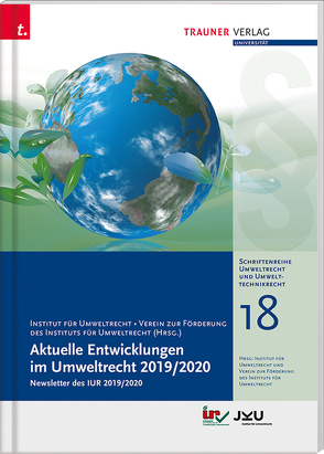 Aktuelle Entwicklungen im Umweltrecht 2019/2020, Schriftenreihe Umweltrecht und Umwelttechnikrecht Band 18 von JKU Linz