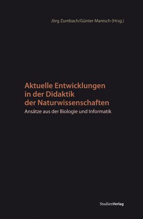 Aktuelle Entwicklungen in der Didaktik der Naturwissenschaften von Maresch,  Günter, Zumbach,  Jörg