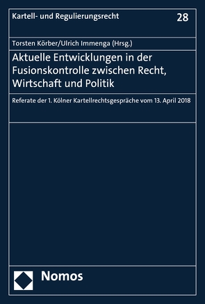 Aktuelle Entwicklungen in der Fusionskontrolle zwischen Recht, Wirtschaft und Politik von Immenga,  Ulrich, Körber,  Torsten