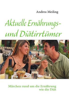 Aktuelle Ernährungs- und Diätirrtümer von Meiling,  Andrea