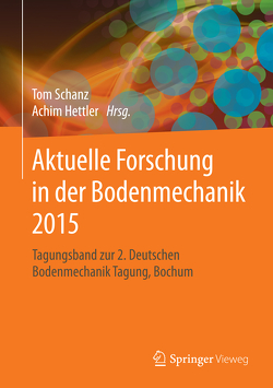 Aktuelle Forschung in der Bodenmechanik 2015 von Hettler,  Achim, Schanz,  Tom