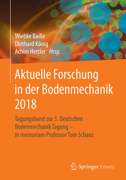 Aktuelle Forschung in der Bodenmechanik 2018 von Baille,  Wiebke, Hettler,  Achim, König,  Diethard