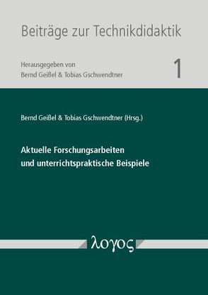 Aktuelle Forschungsarbeiten und unterrichtspraktische Beispiele von Geißel,  Bernd, Gschwendtner,  Tobias