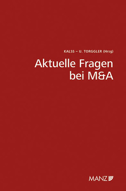 Aktuelle Fragen bei M&A 7. Wiener Unternehmensrechtstag von Kalss,  Susanne, Torggler,  Ulrich
