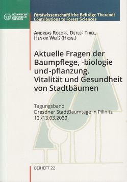 Aktuelle Fragen der Baumpflege, -biologie und -pflanzung, Vitalität und Gesundheit von Stadtbäumen von Roloff,  Andreas, Thiel,  Detlef, Weiß,  Henrik