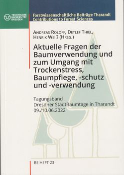 Aktuelle Fragen der Baumverwendung und zum Umgang mit Trockenstress , Baumpflege, -schutz und -verwendung von Roloff,  Andreas, Thiel,  Detlef, Weiß,  Henrik