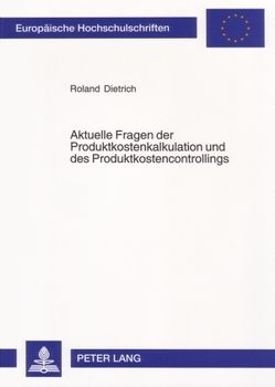 Aktuelle Fragen der Produktkostenkalkulation und des Produktkostencontrollings von Dietrich,  Roland