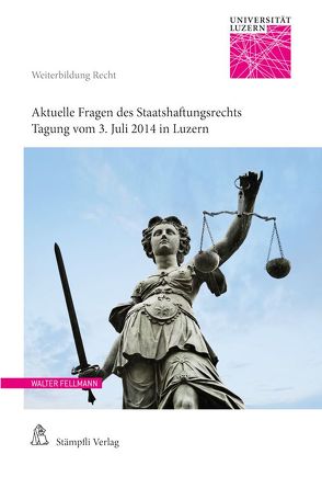 Aktuelle Fragen des Staatshaftungsrechts von Fellmann,  Walter, Häggi Furrer,  Reto, Krauskopf,  Frédéric, Rütsche,  Bernhard
