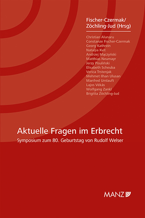 Aktuelle Fragen im Erbrecht Symposium zum 80. Geburtstag von Rudolf Welser von Fischer-Czermak,  Constanze, Zöchling-Jud,  Brigitta