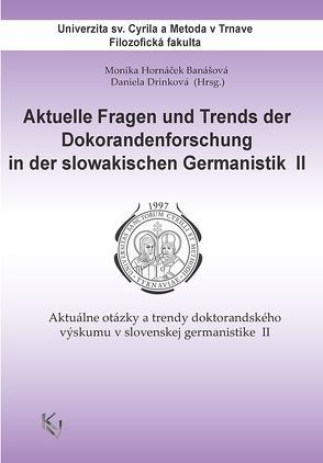 Aktuelle Fragen und Trends der Doktorandenforschung in der slowakischen Germanistik II von Banášová,  Monika Hornáček, Drinková,  Daniela