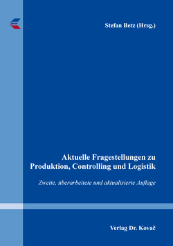 Aktuelle Fragestellungen zu Produktion, Controlling und Logistik von Betz,  Stefan