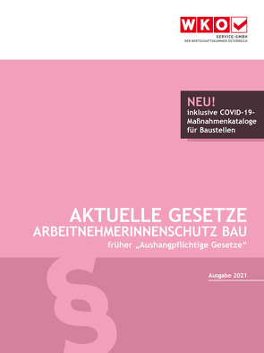 Aktuelle Gesetze ArbeitnehmerInnenschutz Bau 2021 von Rosenberger,  Robert, Service-GmbH der Wirtschaftskammer Österreich, Wiesinger,  Christoph