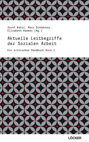 Aktuelle Leitbegriffe der Sozialen Arbeit von Bakic,  Josef, Diebaecker,  Marc, Hammer,  Elisabeth