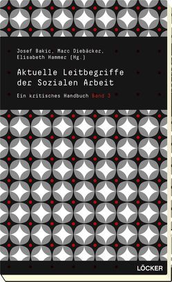 Aktuelle Leitbegriffe der Sozialen Arbeit von Bakic,  Josef, Diebaecker,  Marc, Hammer,  Elisabeth