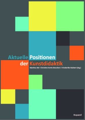 Aktuelle Positionen der Kunstdidaktik von Ide,  Martina, Korte-Beuckers,  Christine, Rückert,  Friedericke