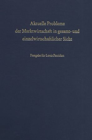 Aktuelle Probleme der Marktwirtschaft in gesamt- und einzelwirtschaftlicher Sicht. von Blum,  Reinhard, Steiner,  Manfred