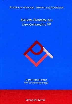 Aktuelle Probleme des Eisenbahnrechts / Aktuelle Probleme des Eisenbahnrechts von Ronellenfitsch,  Michael, Schweinsberg,  Ralf