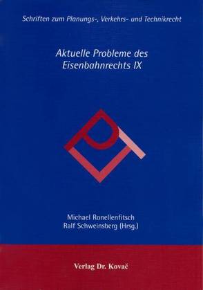 Aktuelle Probleme des Eisenbahnrechts / Aktuelle Probleme des Eisenbahnrechts von Ronellenfitsch,  Michael, Schweinsberg,  Ralf