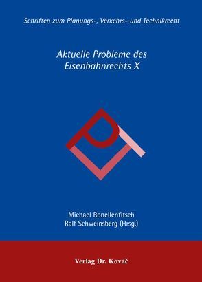 Aktuelle Probleme des Eisenbahnrechts X von Ronellenfitsch,  Michael, Schweinsberg,  Ralf