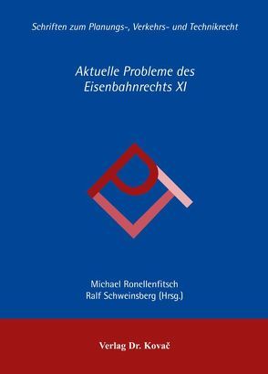 Aktuelle Probleme des Eisenbahnrechts XI von Ronellenfitsch,  Michael, Schweinsberg,  Ralf