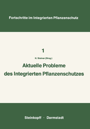 Aktuelle Probleme im Integrierten Pflanzenschutz von Steiner,  Hans