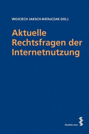 Aktuelle Rechtsfragen der Internetnutzung von Jaksch-Ratajczak,  Wojciech