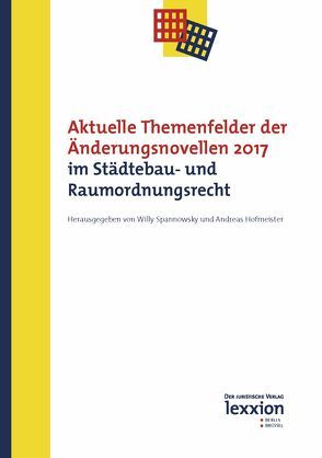 Aktuelle Themenfelder der Änderungsnovellen 2017 im Städtebau- und Raumordnungsrecht von Hofmeister,  Andreas, Spannowsky,  Willy
