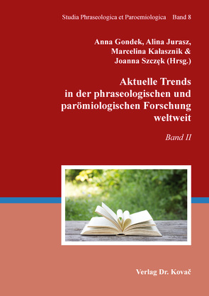 Aktuelle Trends in der phraseologischen und parömiologischen Forschung weltweit von Gondek,  Anna, Jurasz,  Alina, Kalasznik,  Marcelina, Szczęk,  Joanna