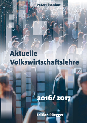 Aktuelle Volkswirtschaftslehre 2016/2017 von Eisenhut,  Peter