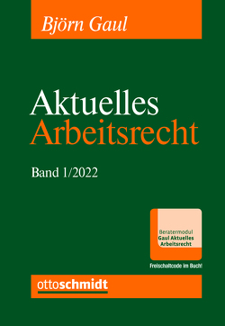 Aktuelles Arbeitsrecht, Band 1/2022 von Gaul,  Björn
