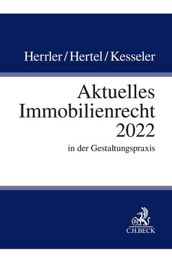 Aktuelles Immobilienrecht 2022 von Eickelberg,  Jan, Forschner,  Julius, Hamdorf,  Kai, Heinze,  Stefan, Herrler,  Sebastian, Hertel,  Christian, Hügel,  Stefan, Ihle,  Jörg, Kesseler,  Christian, Lieder,  Jan