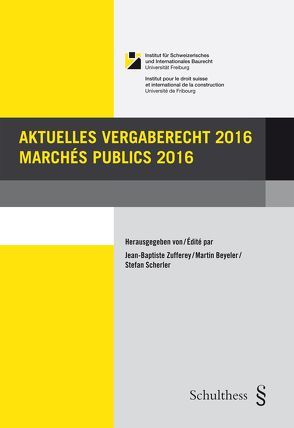 Aktuelles Vergaberecht 2016 / Marchés publics 2016 von Beyeler,  Martin, Scherler,  Stefan, Zufferey,  Jean-Baptiste