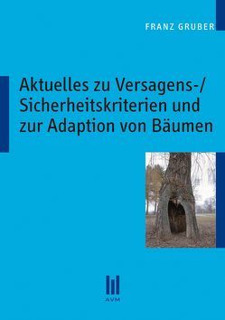 Aktuelles zu Versagens-/Sicherheitskriterien und zur Adaption von Bäumen von Gruber,  Franz