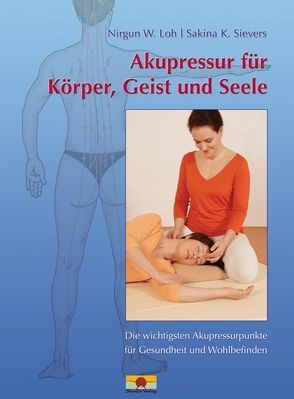 Akupressur für Körper, Geist und Seele von Loh,  Nirgun W., Palitzsch-Schulz,  Aruna, Sievers,  Sakina K.
