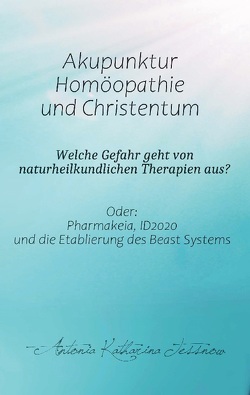 Akupunktur, Homöopathie und Christentum – Welche Gefahr geht von naturheilkundlichen Therapien aus? von Tessnow,  Antonia Katharina