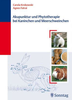 Akupunktur und Phytotherapie bei Kaninchen und Meerschweinchen von Fatrai,  Agnes, Krokowski,  Carola