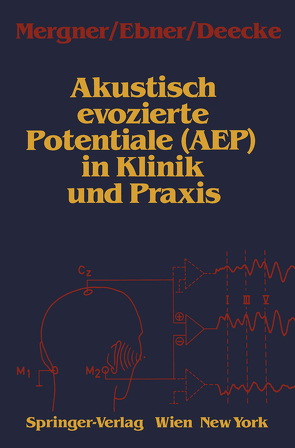 Akustisch evozierte Potentiale (AEP) in Klinik und Praxis von Deecke,  Lüder, Ebner,  Alois, Mergner,  Thomas
