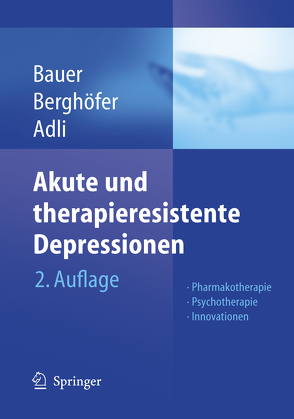 Akute und therapieresistente Depressionen von Adli,  Mazda, Bauer,  Michael, Berghöfer,  Anne