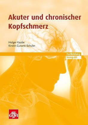 Akuter und chronischer Kopfschmerz von Guranti-Schuler,  Kirstin, Kaube,  Holger